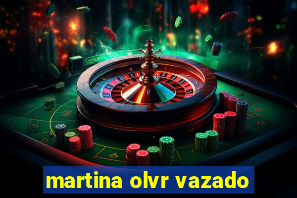 martina olvr vazado